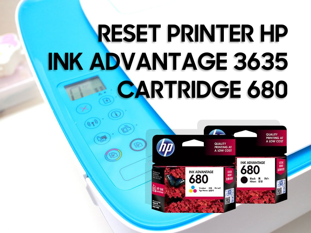 reset printer hp inkadvantage 3635 - Cara reset printer hp ink advantage 2135 cartridge HP 680