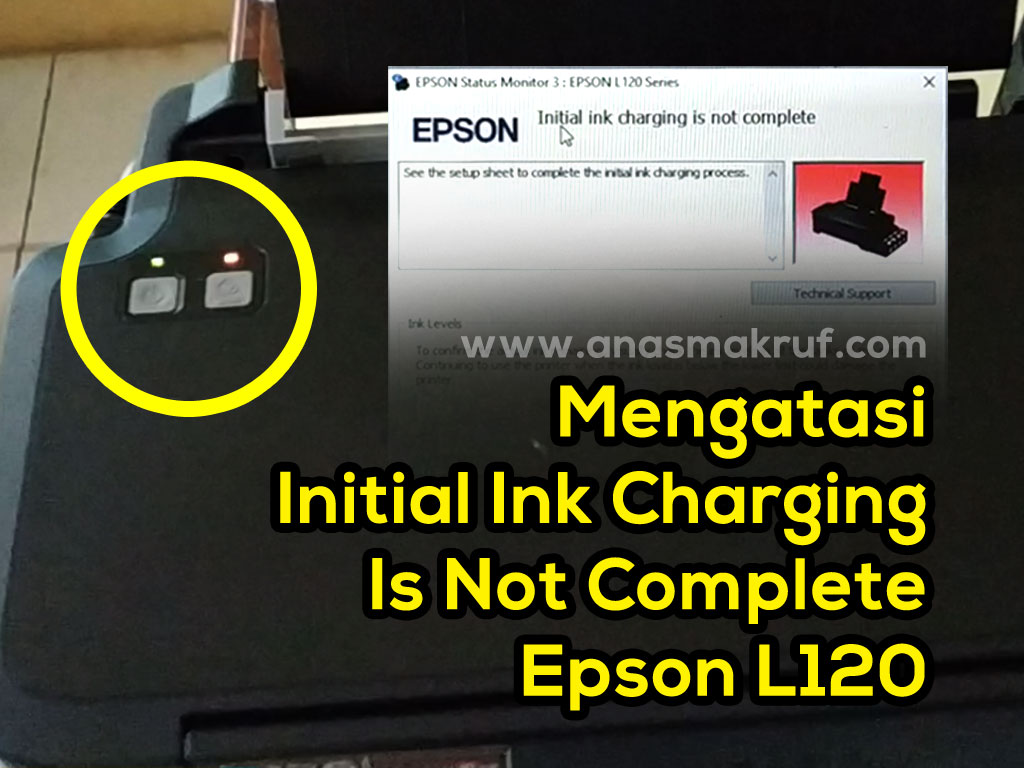 cara mengatasi initial ink charge is not complete printer epson l120 - Mengatasi Initial Ink charging is not complete pada printer Epson L120