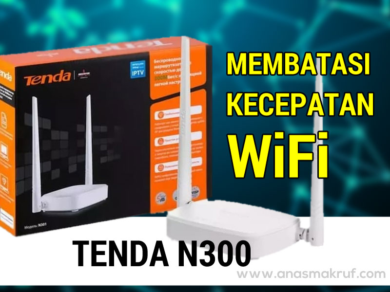 cara membatasi kecepatan wifi tenda n300 - Cara Membatasi Kecepatan Internet Wifi Tenda