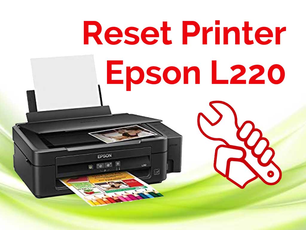 download resetter epson l220 terbaru - Cara Reset Printer Epson L220 Termudah 2020