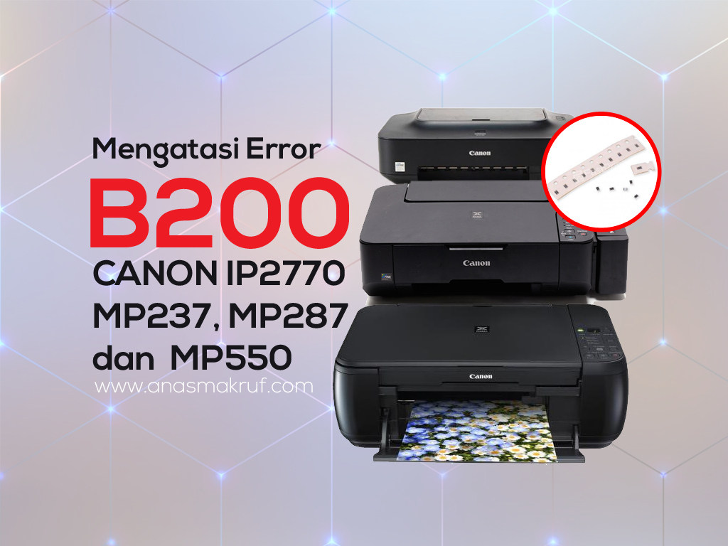 cara mengatasi error b200 printer canon ip2770 mp237 mp287 mp550 - 4 cara mengatasi Error B200 Canon IP2770, MP237, MP287 dan MP550