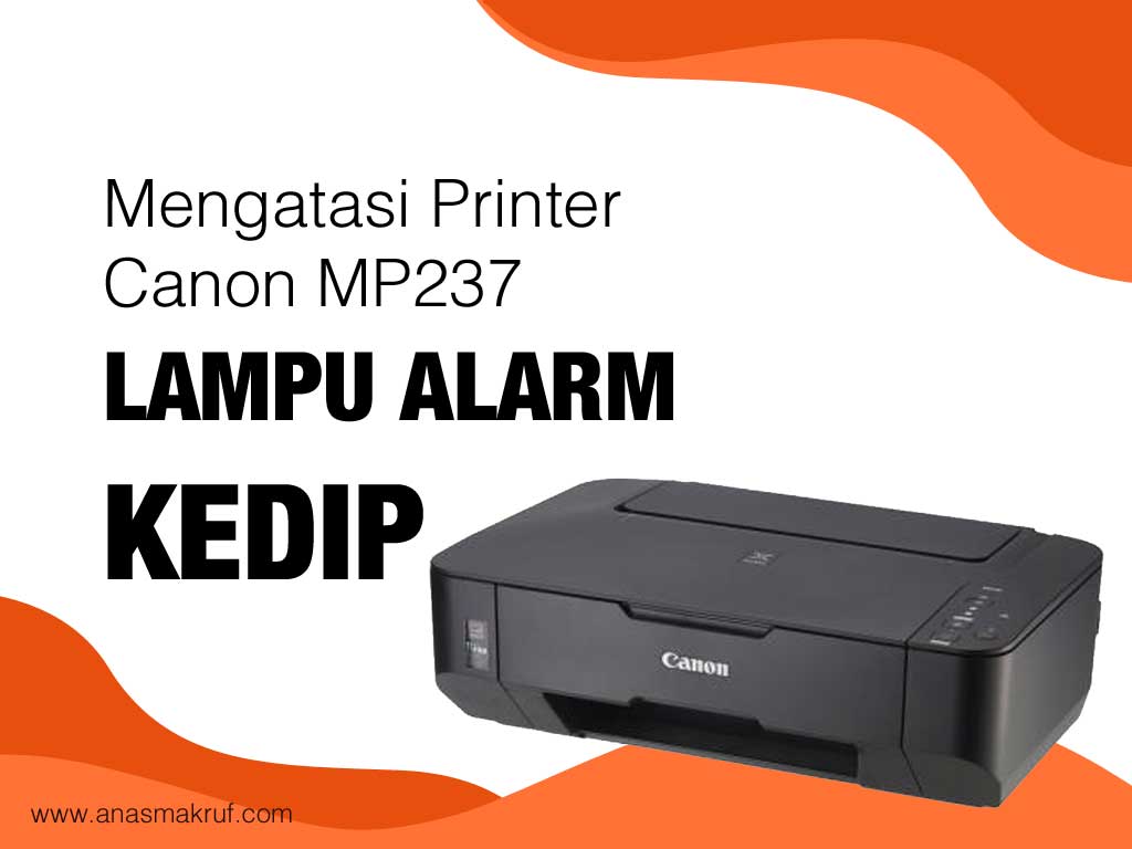 cara memperbaiki printer canon mp237 lampu alarm berkedip 5 kali - Cara memperbaiki printer canon mp237 kedip 5 kali